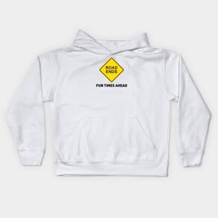 Sign - Road Ends - Fun Times Ahead Kids Hoodie